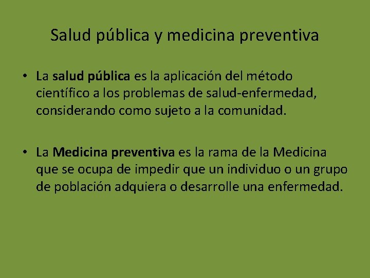 Salud pública y medicina preventiva • La salud pública es la aplicación del método