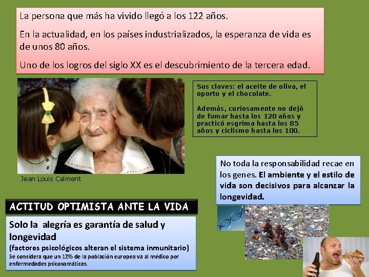 La persona que más ha vivido llegó a los 122 años. En la actualidad,