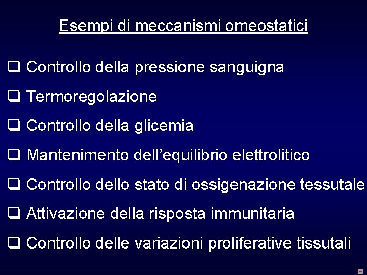 Esempi di meccanismi omeostatici q Controllo della pressione sanguigna q Termoregolazione q Controllo della