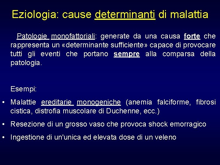 Eziologia: cause determinanti di malattia Patologie monofattoriali: generate da una causa forte che rappresenta