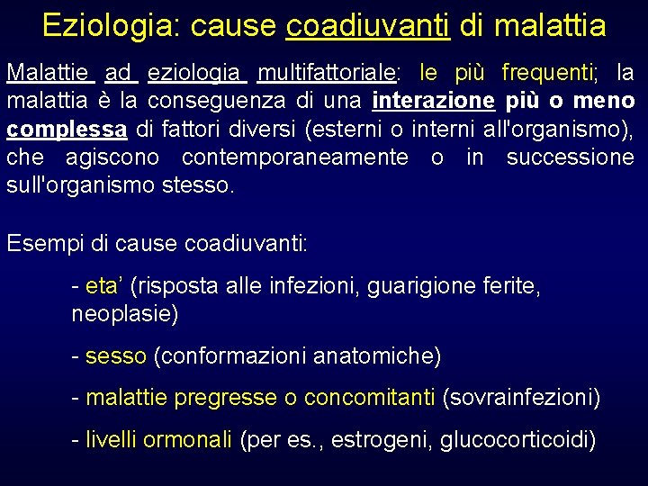 Eziologia: cause coadiuvanti di malattia Malattie ad eziologia multifattoriale: le più frequenti; la malattia