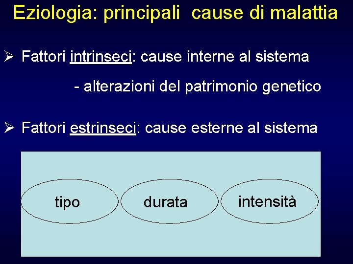 Eziologia: principali cause di malattia Ø Fattori intrinseci: cause interne al sistema - alterazioni