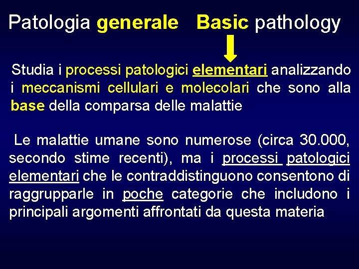 Patologia generale Basic pathology Studia i processi patologici elementari analizzando i meccanismi cellulari e