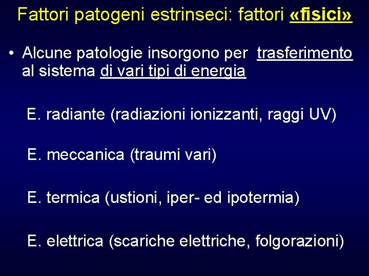 Fattori patogeni estrinseci: fattori «fisici» • Alcune patologie insorgono per trasferimento al sistema di