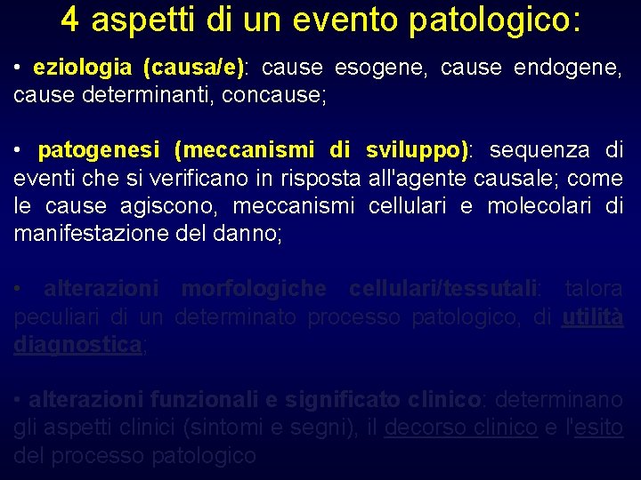 4 aspetti di un evento patologico: • eziologia (causa/e): cause esogene, cause endogene, cause