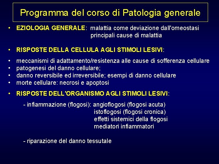 Programma del corso di Patologia generale • EZIOLOGIA GENERALE: malattia come deviazione dall'omeostasi principali