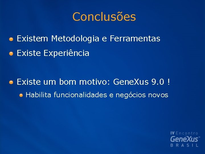Conclusões Existem Metodologia e Ferramentas Existe Experiência Existe um bom motivo: Gene. Xus 9.