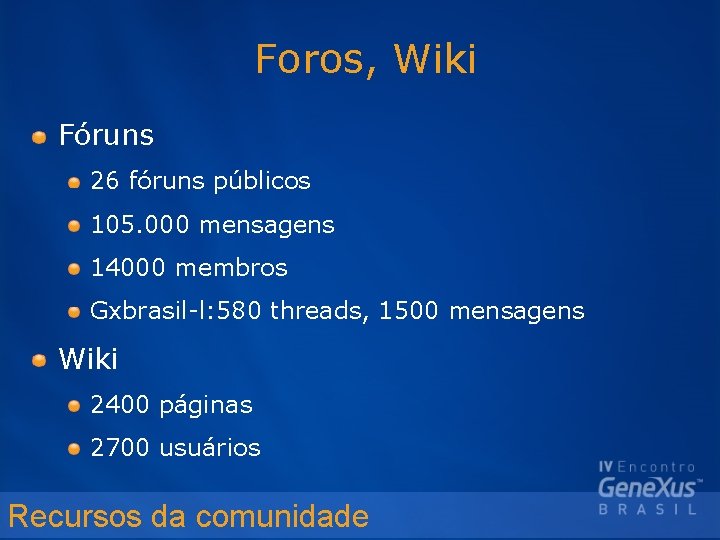 Foros, Wiki Fóruns 26 fóruns públicos 105. 000 mensagens 14000 membros Gxbrasil-l: 580 threads,