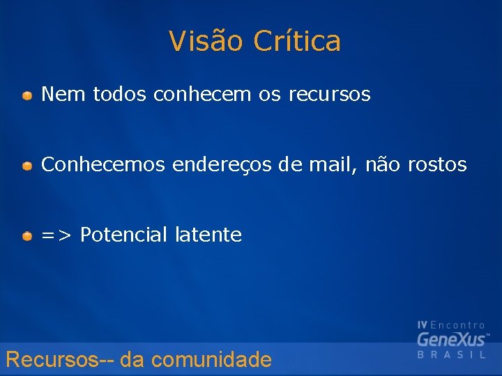 Visão Crítica Nem todos conhecem os recursos Conhecemos endereços de mail, não rostos =>