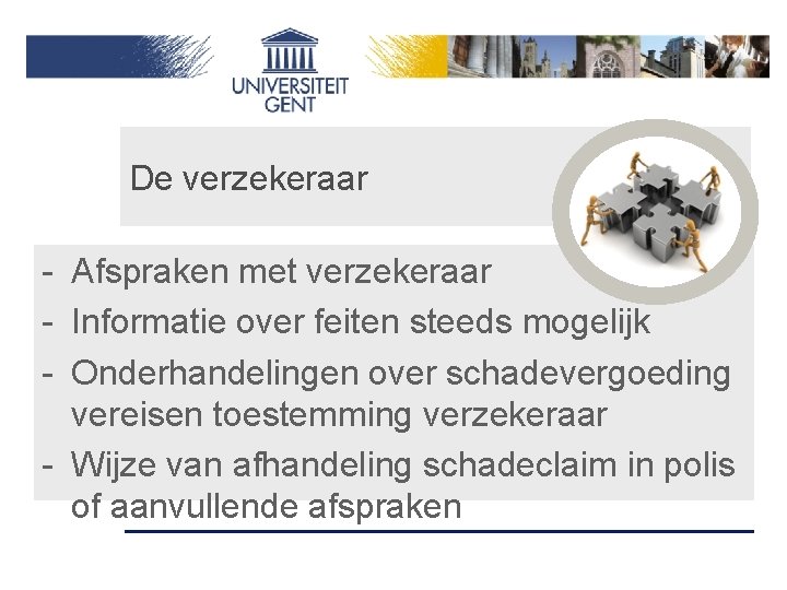 De verzekeraar - Afspraken met verzekeraar - Informatie over feiten steeds mogelijk - Onderhandelingen