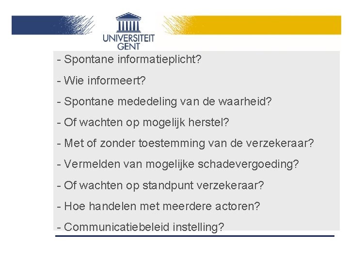 - Spontane informatieplicht? - Wie informeert? - Spontane mededeling van de waarheid? - Of