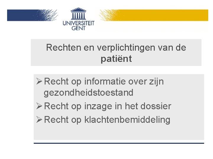 Rechten en verplichtingen van de patiënt Ø Recht op informatie over zijn gezondheidstoestand Ø