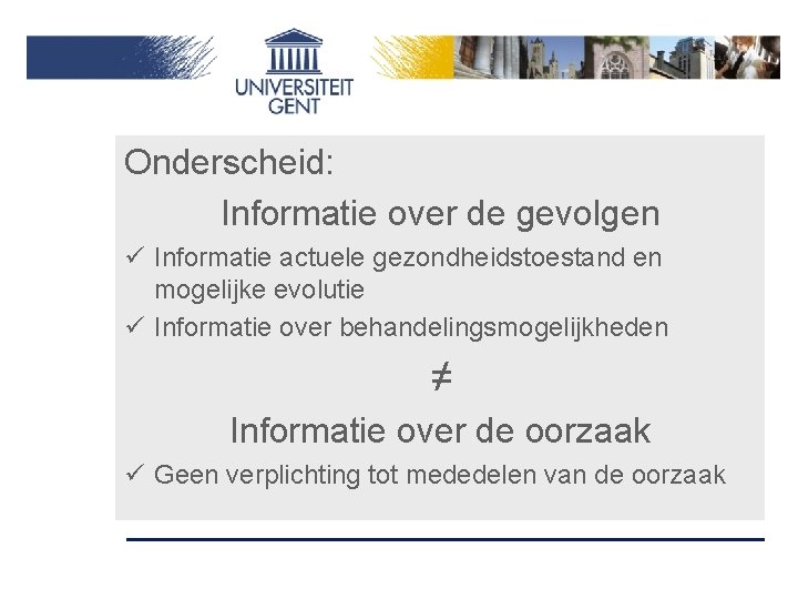 Onderscheid: Informatie over de gevolgen ü Informatie actuele gezondheidstoestand en mogelijke evolutie ü Informatie