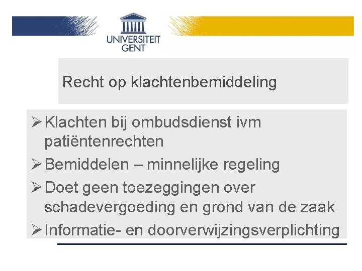 Recht op klachtenbemiddeling Ø Klachten bij ombudsdienst ivm patiëntenrechten Ø Bemiddelen – minnelijke regeling