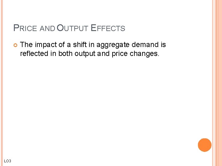 PRICE AND OUTPUT EFFECTS LO 3 The impact of a shift in aggregate demand PRICE AND OUTPUT EFFECTS LO 3 The impact of a shift in aggregate demand