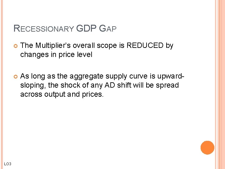 RECESSIONARY GDP GAP LO 3 The Multiplier’s overall scope is REDUCED by changes in RECESSIONARY GDP GAP LO 3 The Multiplier’s overall scope is REDUCED by changes in