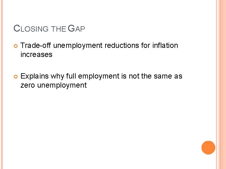 CLOSING THE GAP Trade-off unemployment reductions for inflation increases Explains why full employment is CLOSING THE GAP Trade-off unemployment reductions for inflation increases Explains why full employment is