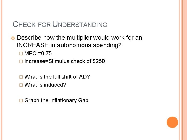 CHECK FOR UNDERSTANDING Describe how the multiplier would work for an INCREASE in autonomous CHECK FOR UNDERSTANDING Describe how the multiplier would work for an INCREASE in autonomous
