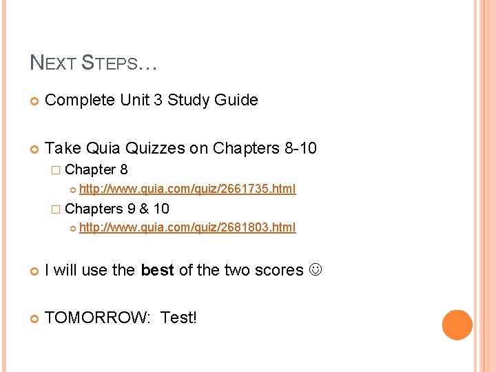 NEXT STEPS… Complete Unit 3 Study Guide Take Quia Quizzes on Chapters 8 -10 NEXT STEPS… Complete Unit 3 Study Guide Take Quia Quizzes on Chapters 8 -10