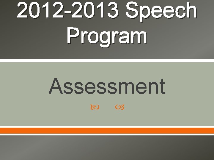 2012 -2013 Speech Program Assessment 
