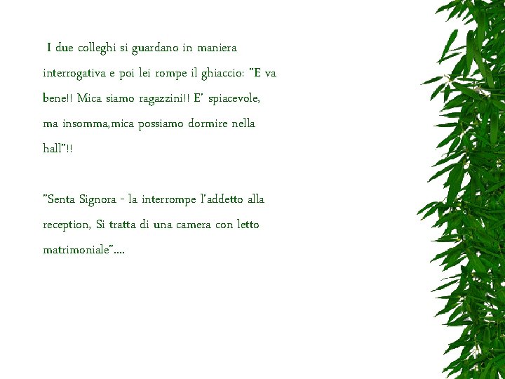 I due colleghi si guardano in maniera interrogativa e poi lei rompe il ghiaccio: