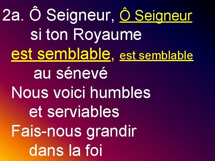 2 a. Ô Seigneur, Ô Seigneur si ton Royaume est semblable, est semblable au