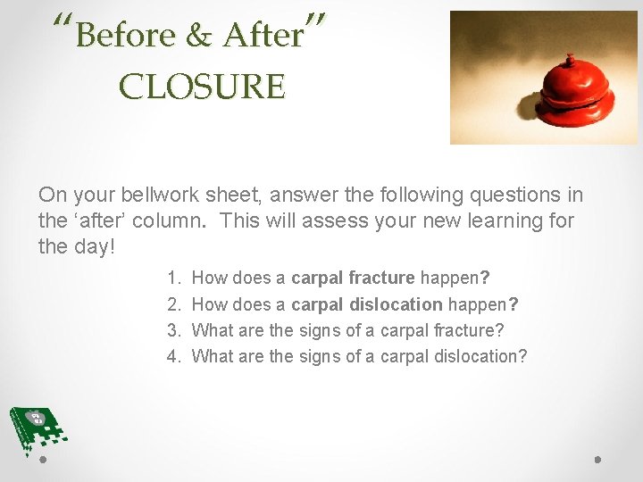 “Before & After” CLOSURE On your bellwork sheet, answer the following questions in the