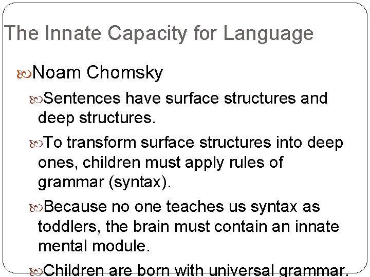 The Innate Capacity for Language Noam Chomsky Sentences have surface structures and deep structures.