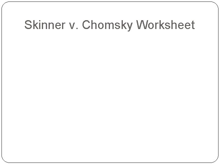 Skinner v. Chomsky Worksheet 