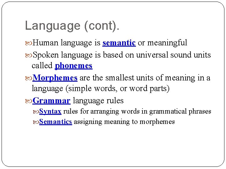 Language (cont). Human language is semantic or meaningful Spoken language is based on universal