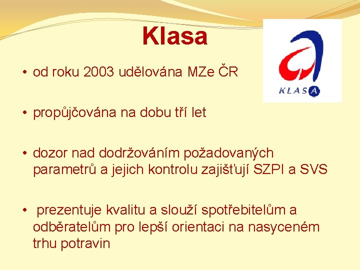 Klasa • od roku 2003 udělována MZe ČR • propůjčována na dobu tří let