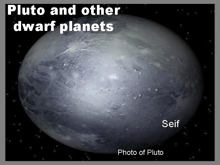 Pluto and other dwarf planets Seif Photo of Pluto 