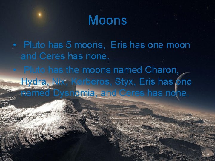 Moons • Pluto has 5 moons, Eris has one moon and Ceres has none.