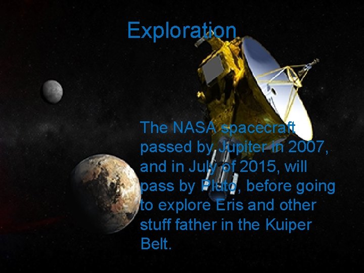 Exploration The NASA spacecraft passed by Jupiter in 2007, and in July of 2015,