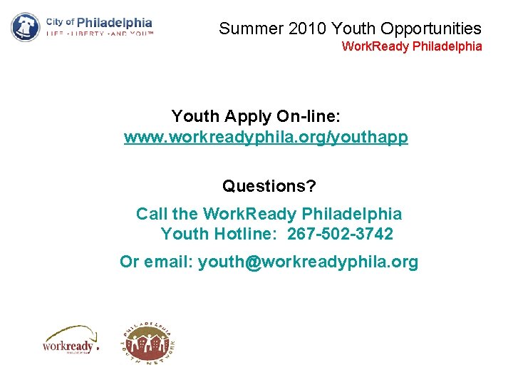 Summer 2010 Youth Opportunities Work. Ready Philadelphia Youth Apply On-line: www. workreadyphila. org/youthapp Questions?