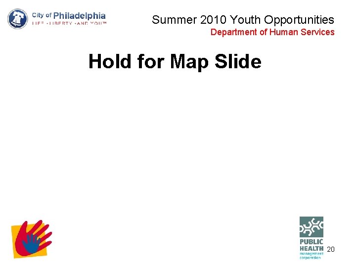Summer 2010 Youth Opportunities Department of Human Services Hold for Map Slide 20 