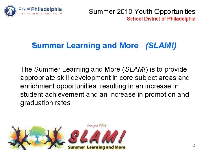 Summer 2010 Youth Opportunities School District of Philadelphia Summer Learning and More (SLAM!) The