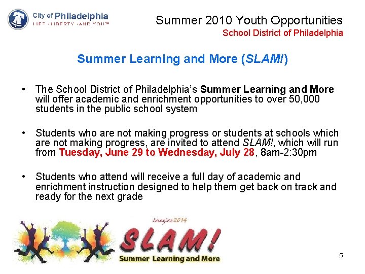 Summer 2010 Youth Opportunities School District of Philadelphia Summer Learning and More (SLAM!) •