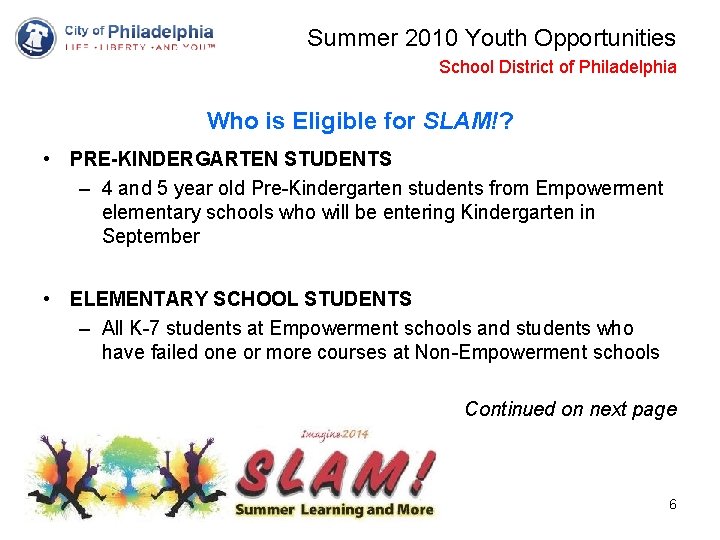 Summer 2010 Youth Opportunities School District of Philadelphia Who is Eligible for SLAM!? •