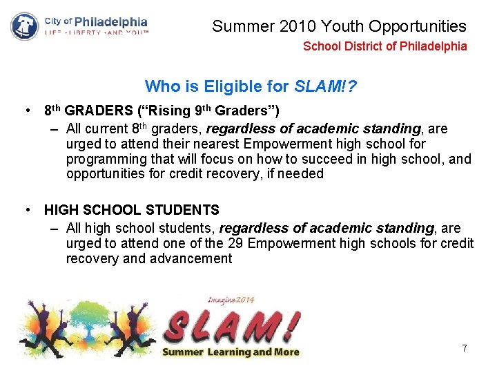 Summer 2010 Youth Opportunities School District of Philadelphia Who is Eligible for SLAM!? •