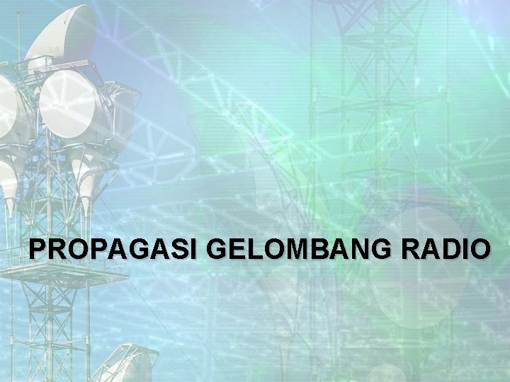 PROPAGASI GELOMBANG RADIO 