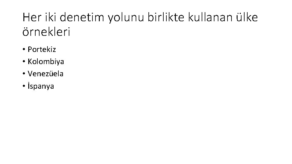 Her iki denetim yolunu birlikte kullanan ülke örnekleri • Portekiz • Kolombiya • Venezüela