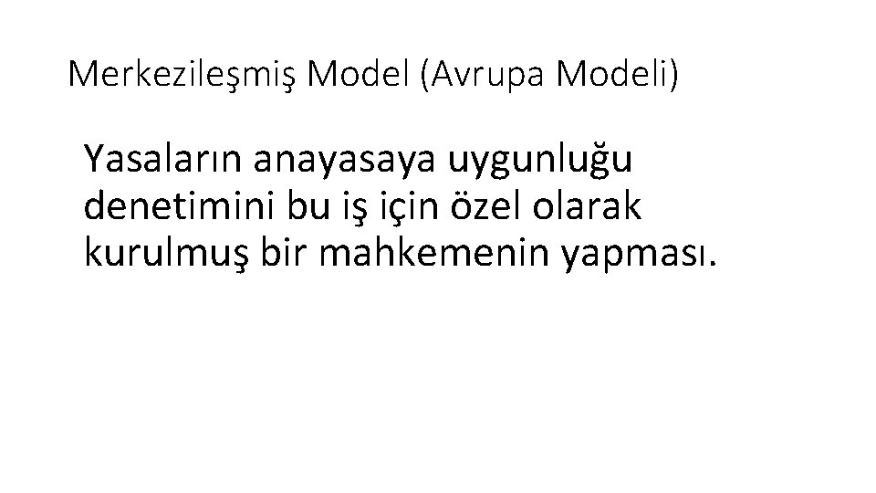 Merkezileşmiş Model (Avrupa Modeli) Yasaların anayasaya uygunluğu denetimini bu iş için özel olarak kurulmuş