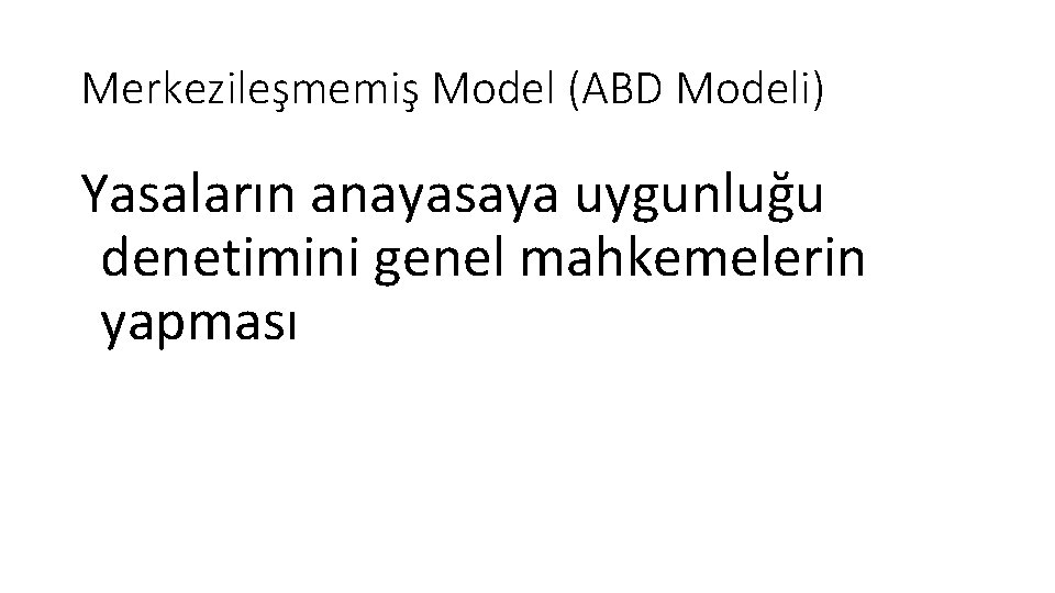 Merkezileşmemiş Model (ABD Modeli) Yasaların anayasaya uygunluğu denetimini genel mahkemelerin yapması 