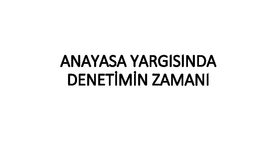 ANAYASA YARGISINDA DENETİMİN ZAMANI 