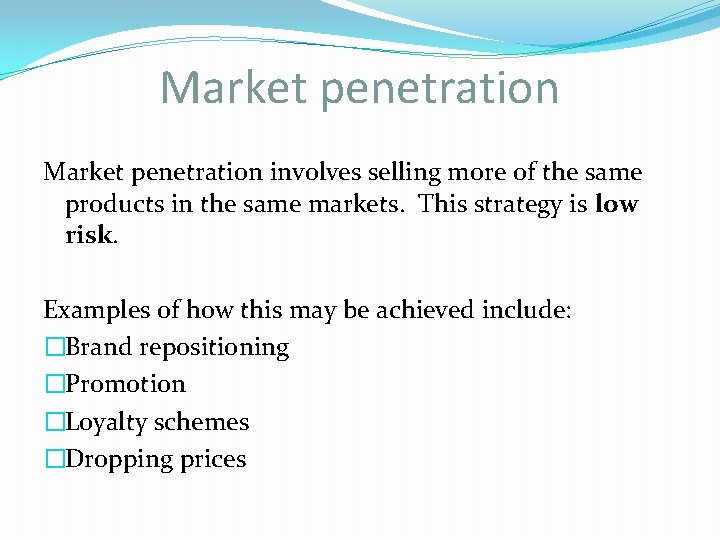 Market penetration involves selling more of the same products in the same markets. This