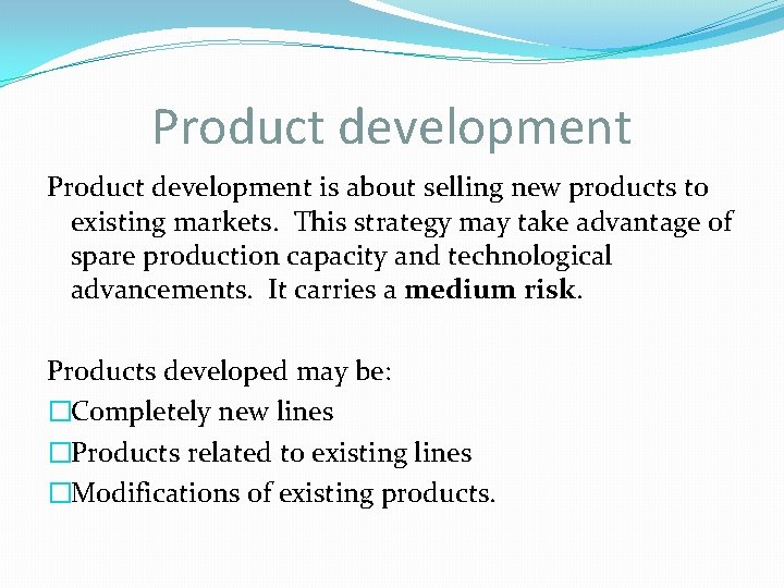 Product development is about selling new products to existing markets. This strategy may take