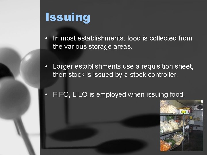 Issuing • In most establishments, food is collected from the various storage areas. •