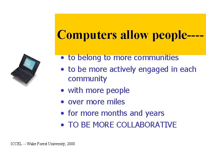 Computers allow people--- • to belong to more communities • to be more actively