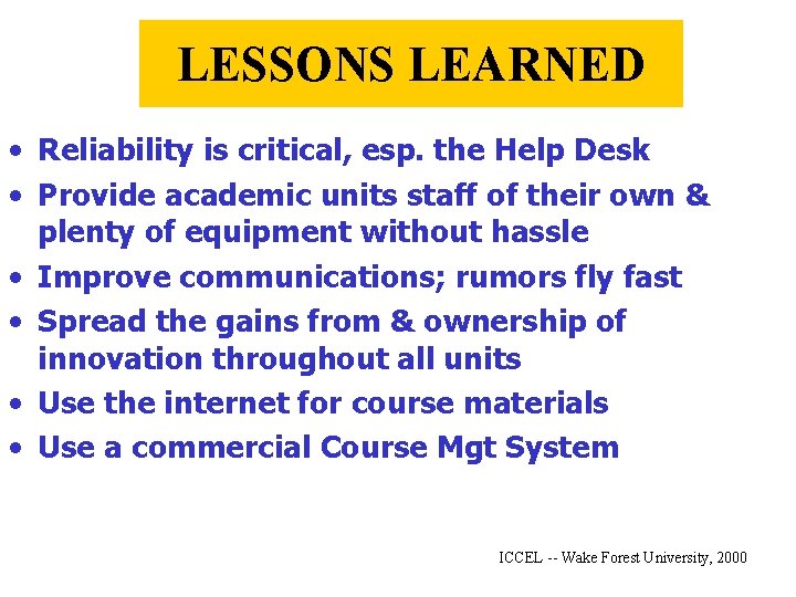 LESSONS LEARNED • Reliability is critical, esp. the Help Desk • Provide academic units